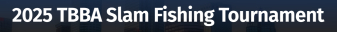 2025 TBBA Slam Fishing Tournament